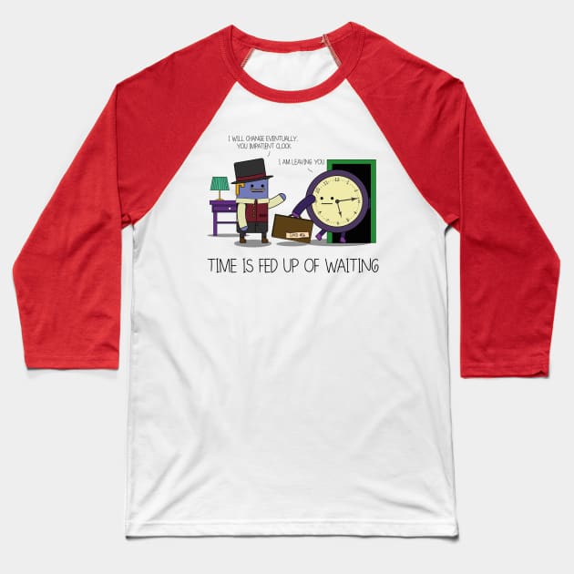 Time Is Fed Up Of Waiting Baseball T-Shirt by JoelSimpsonDesign